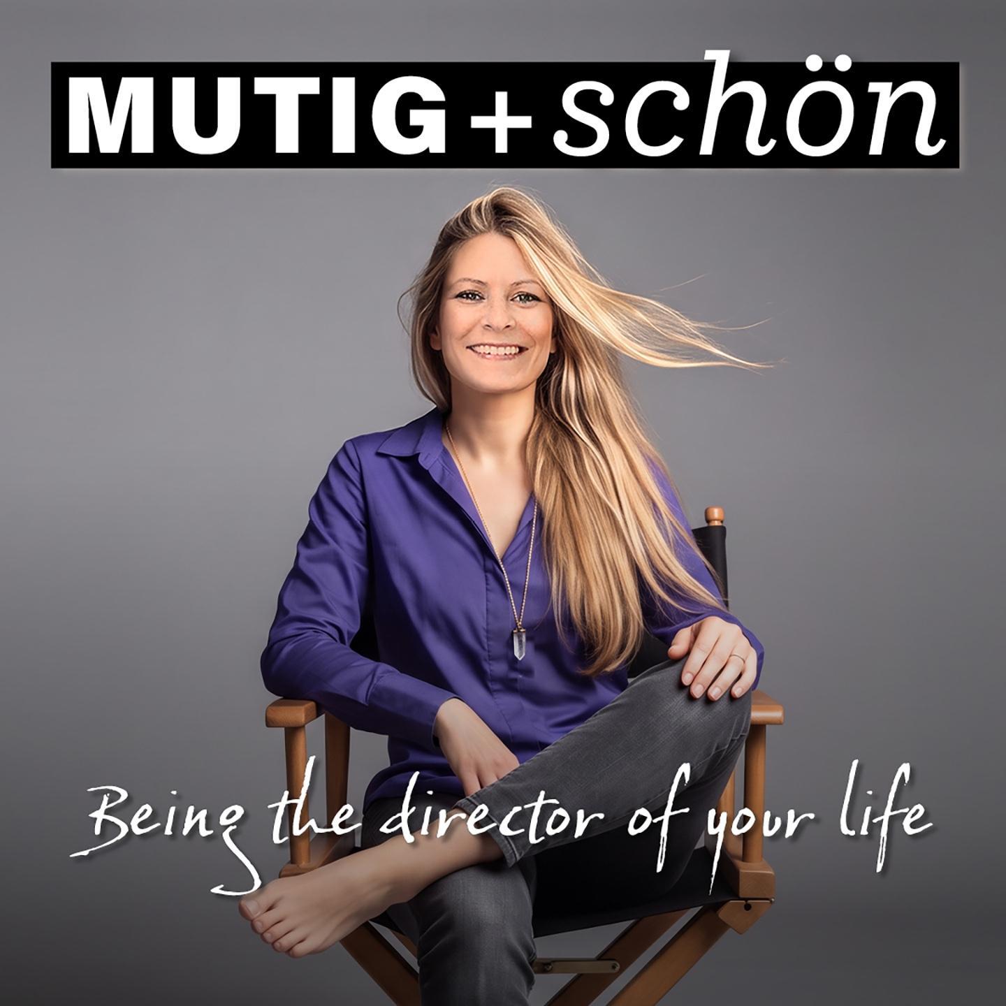 MUTIG & schön. Being the director of your life.