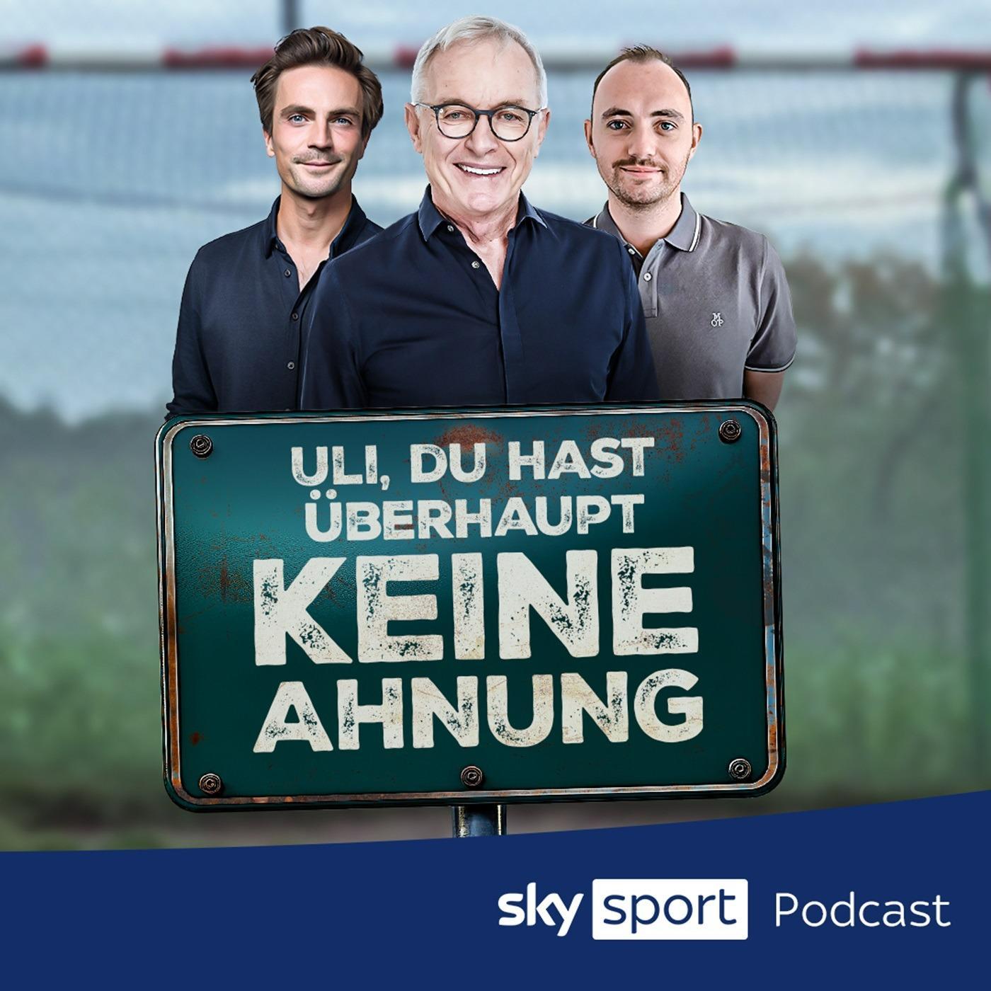 Uli, du hast überhaupt keine Ahnung - ein Fußball-Podcast von Sky Sport