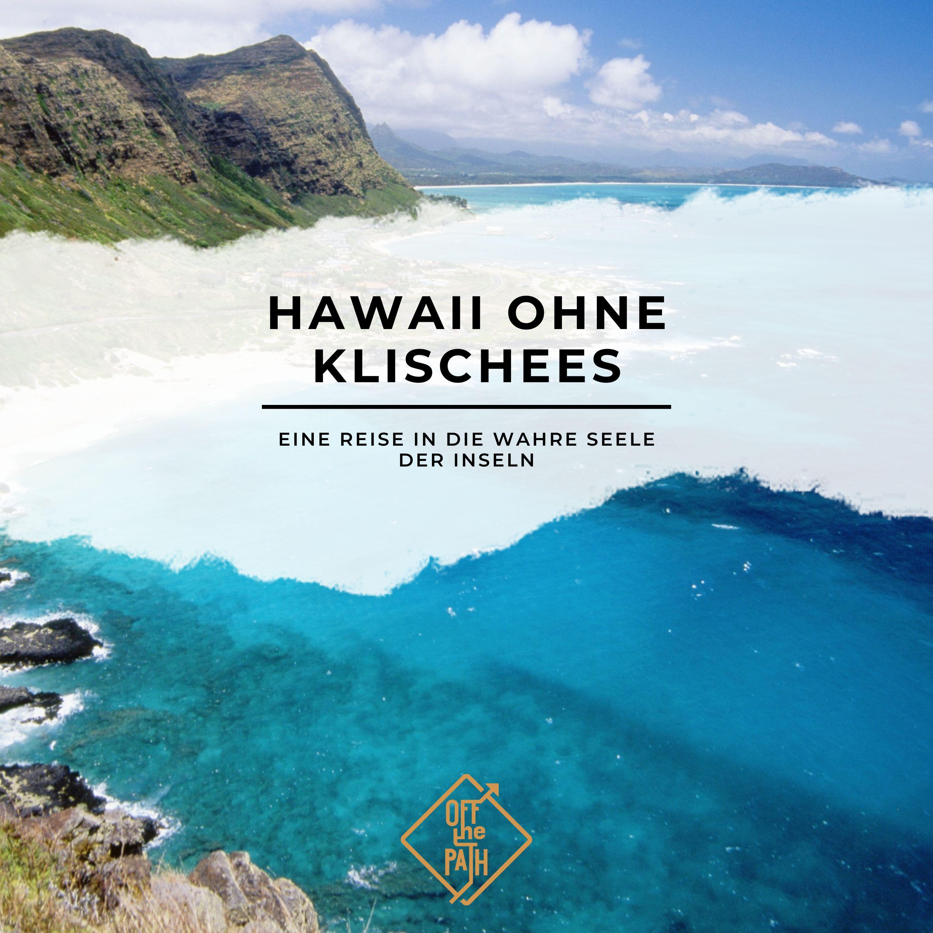 Hawaii ohne Klischees – Eine Reise in die wahre Seele der Inseln