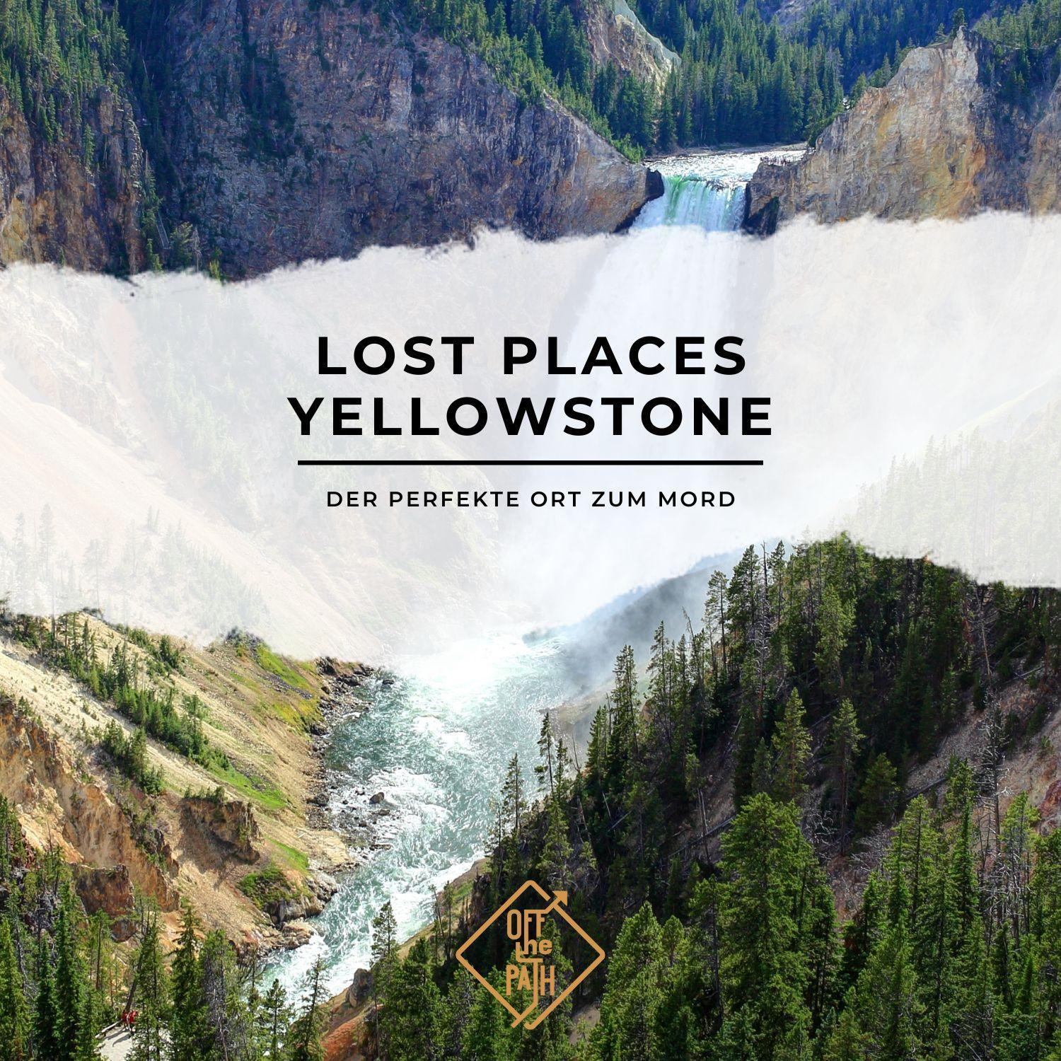 Lost Places Yellowstone: Der perfekte Ort zum Mord