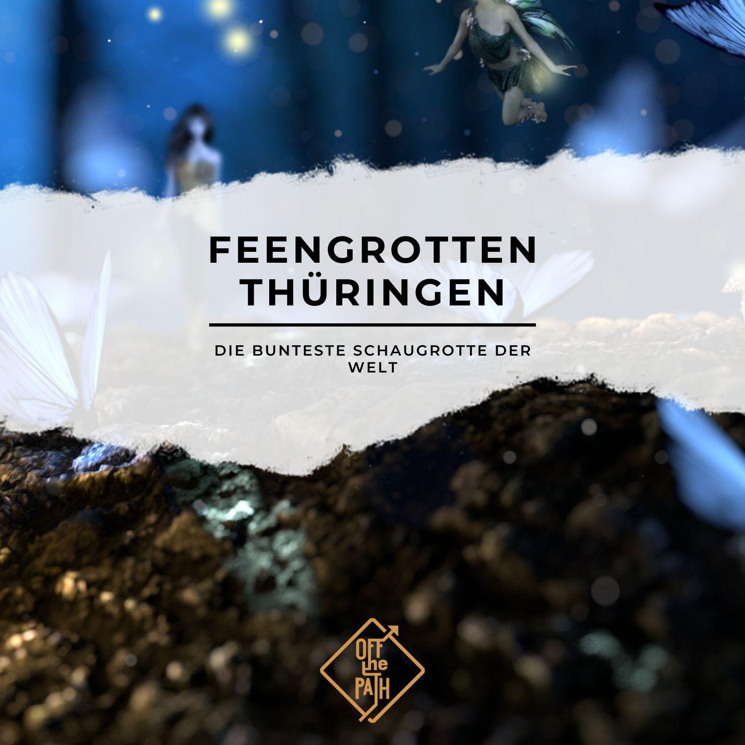 Feengrotten Thüringen – Die bunteste Schaugrotte der Welt
