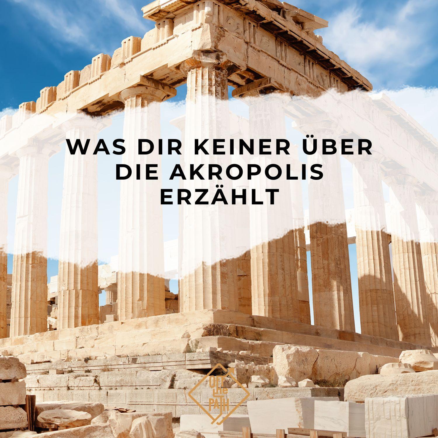 Was dir keiner über die Akropolis erzählt