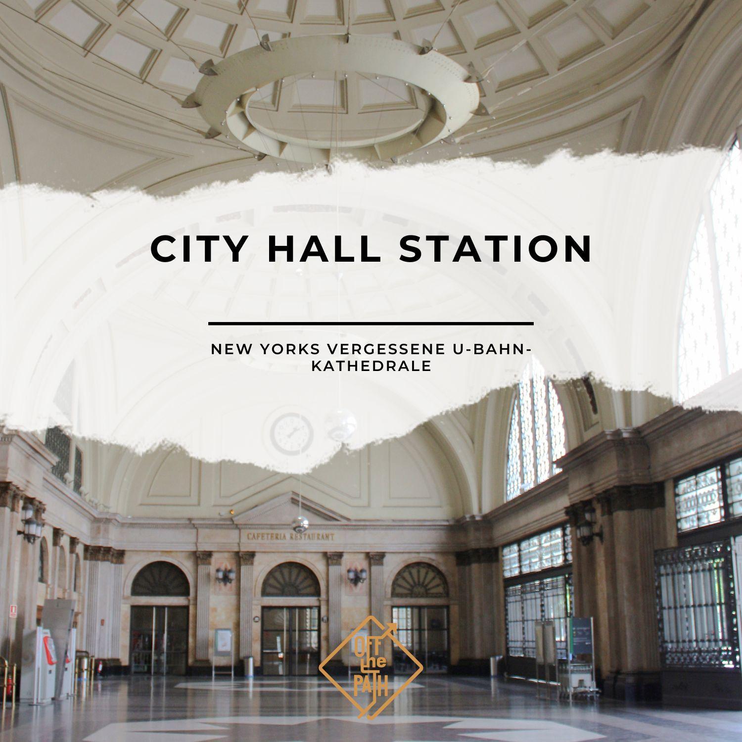 City Hall Station: New Yorks vergessene U-Bahn-Kathedrale