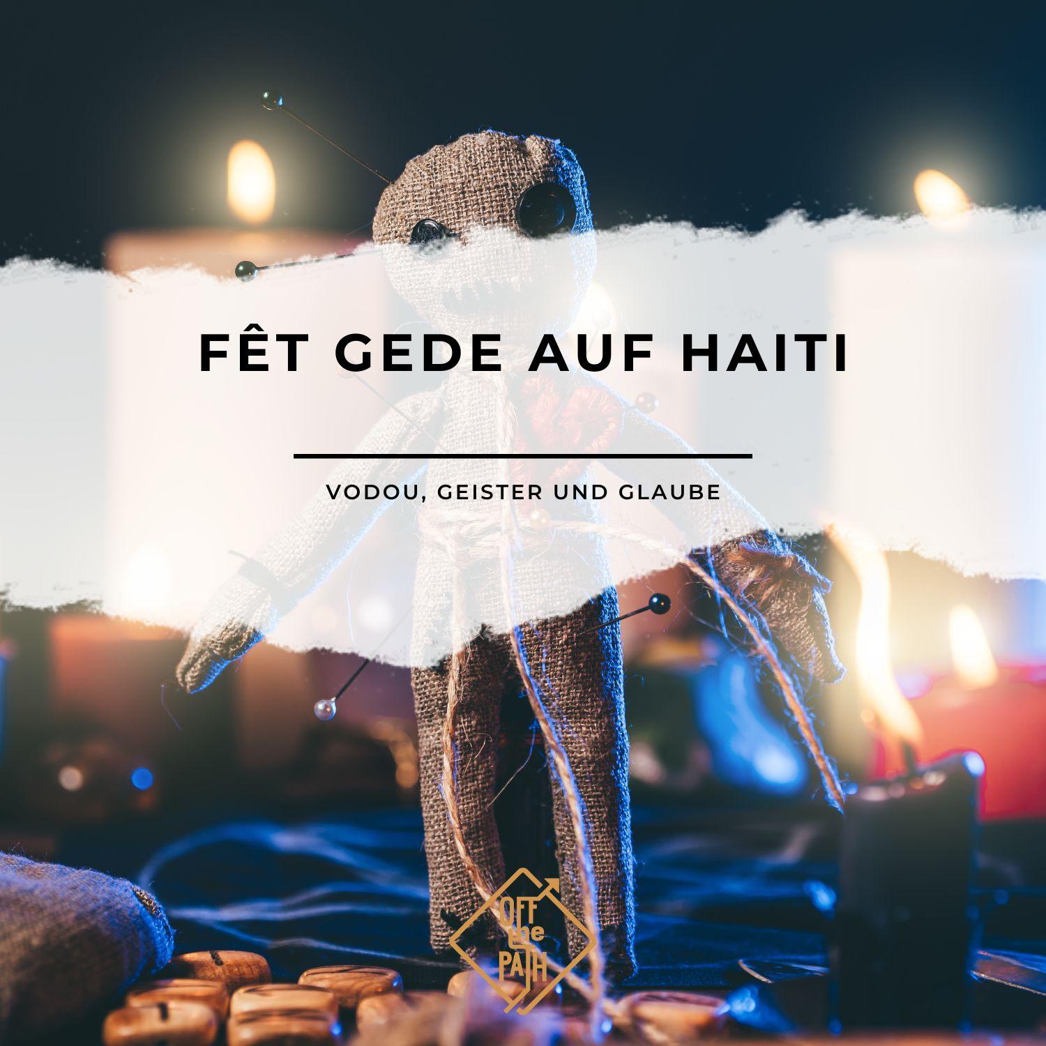 Fêt Gede auf Haiti - Vodou, Geister und Glaube