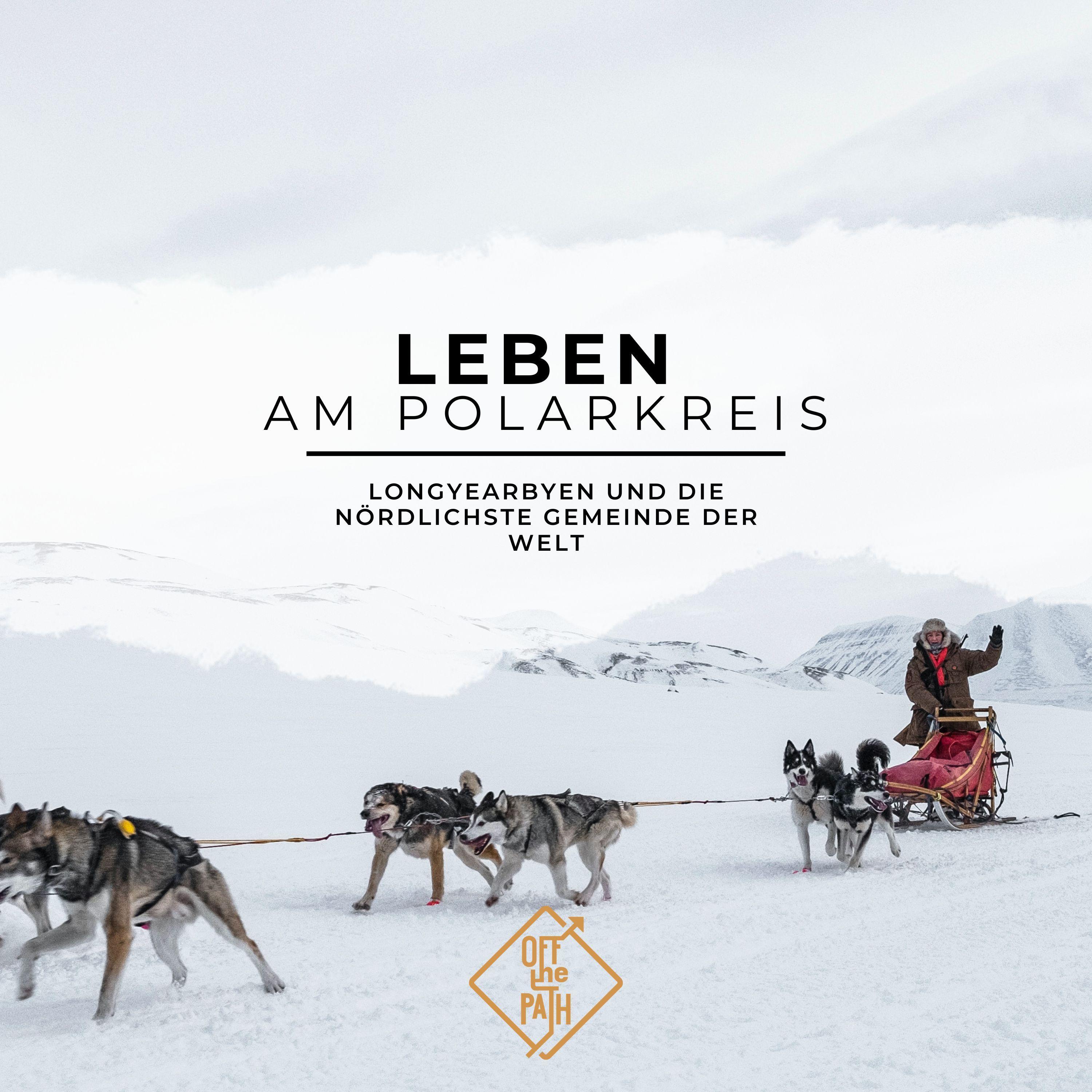 Leben am Polarkreis: Longyearbyen und die nördlichste Gemeinde der Welt