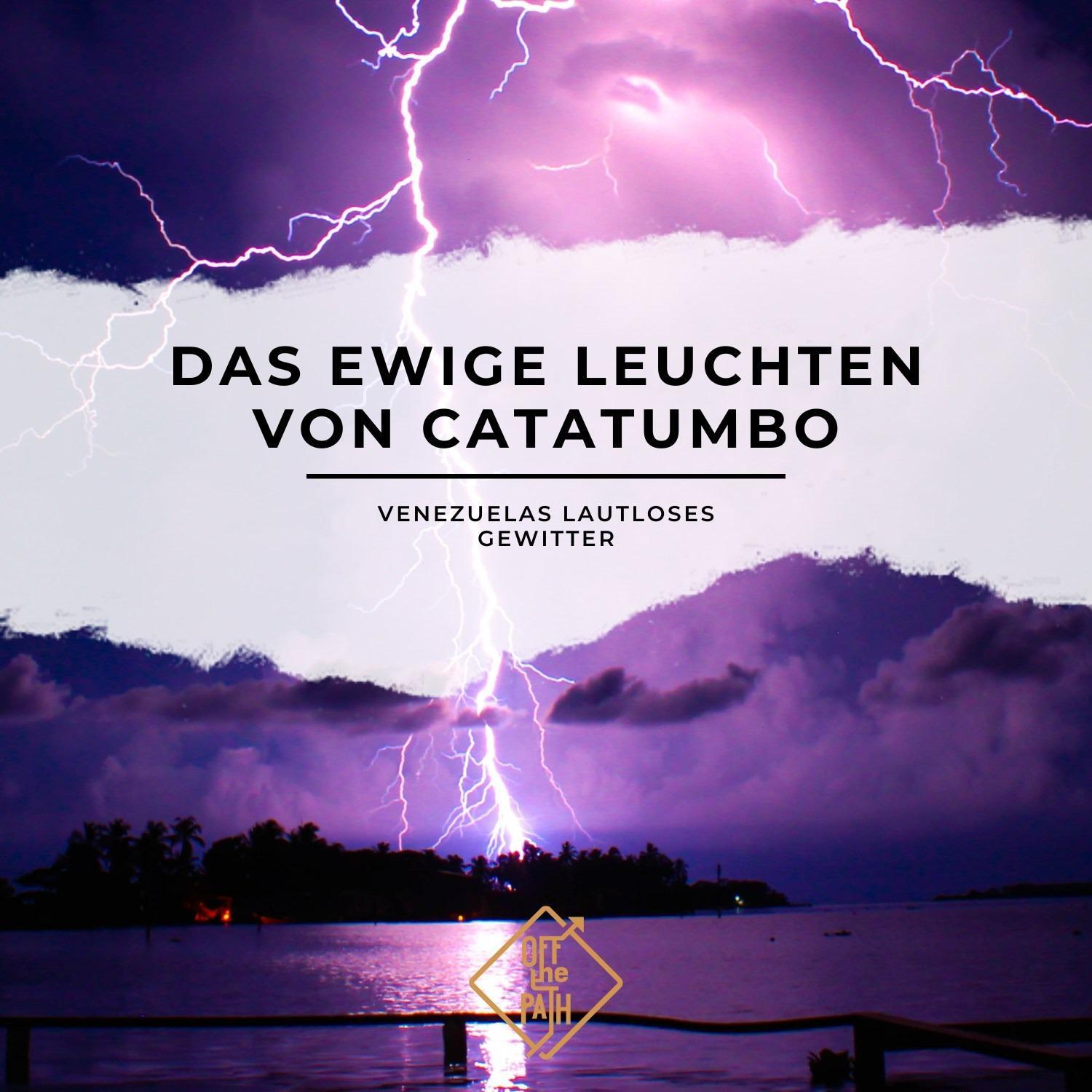 Das ewige Leuchten von Catatumbo – Venezuelas lautloses Gewitter Das ewige Leuchten von Catatumbo – Venezuelas lautloses Gewitter