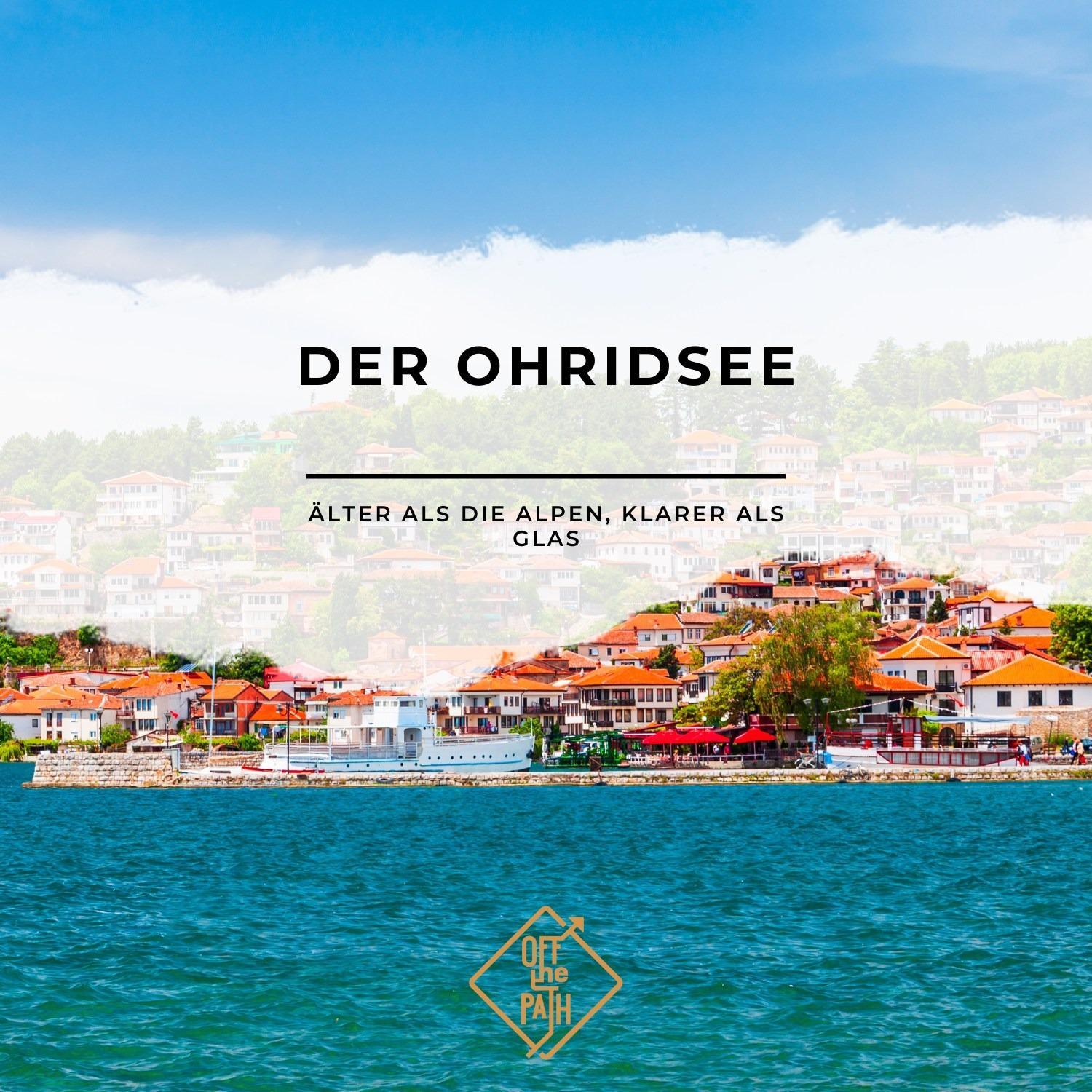 Der Ohridsee – älter als die Alpen, klarer als Glas
