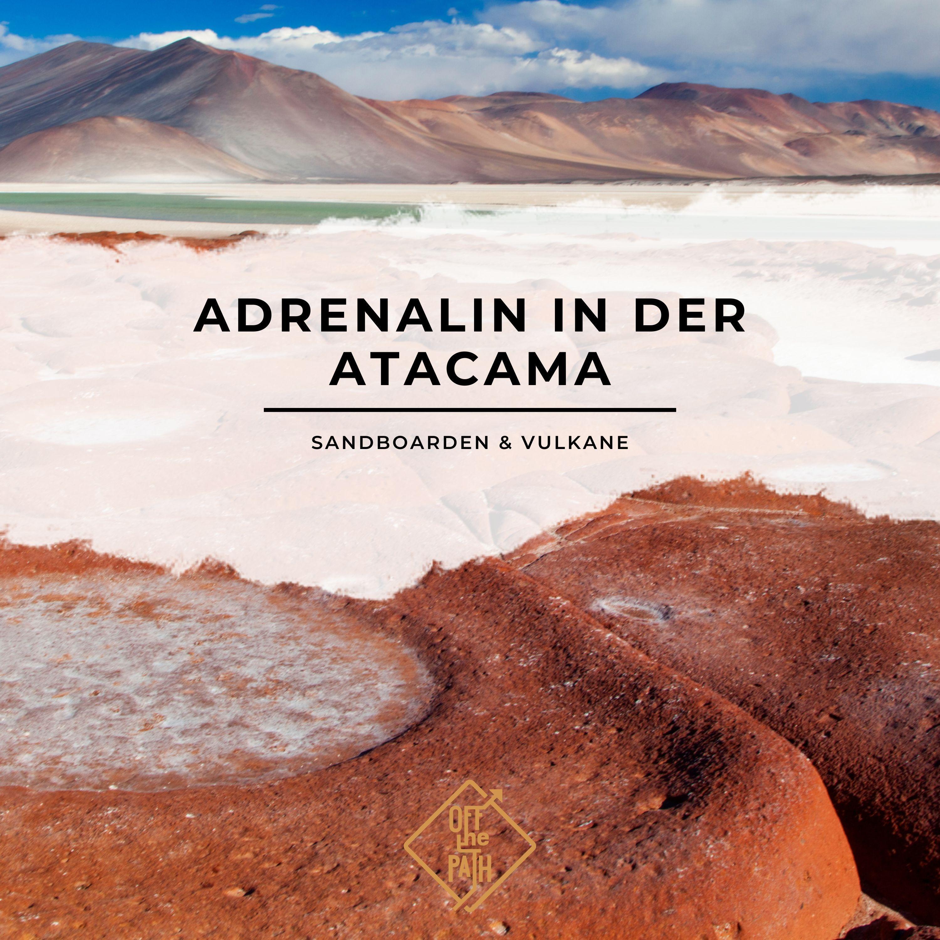 Adrenalin in der Atacama: Sandboarden & Vulkane
