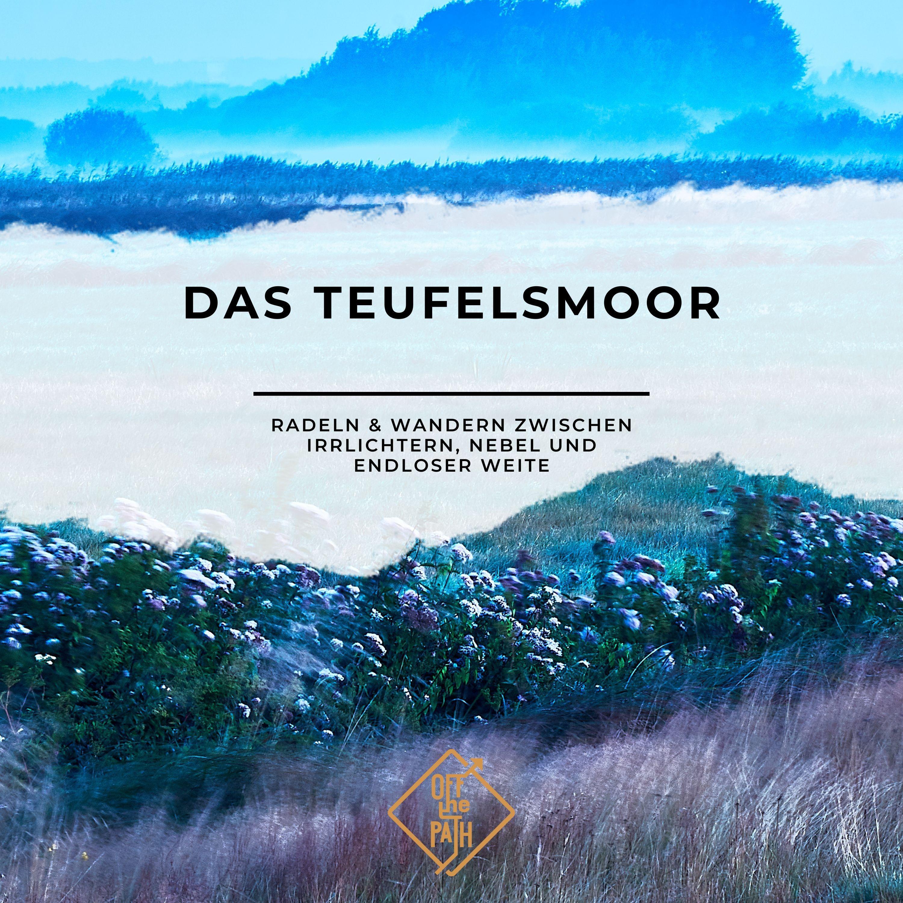Das Teufelsmoor – Radeln & Wandern zwischen Irrlichtern, Nebel und endloser Weite
