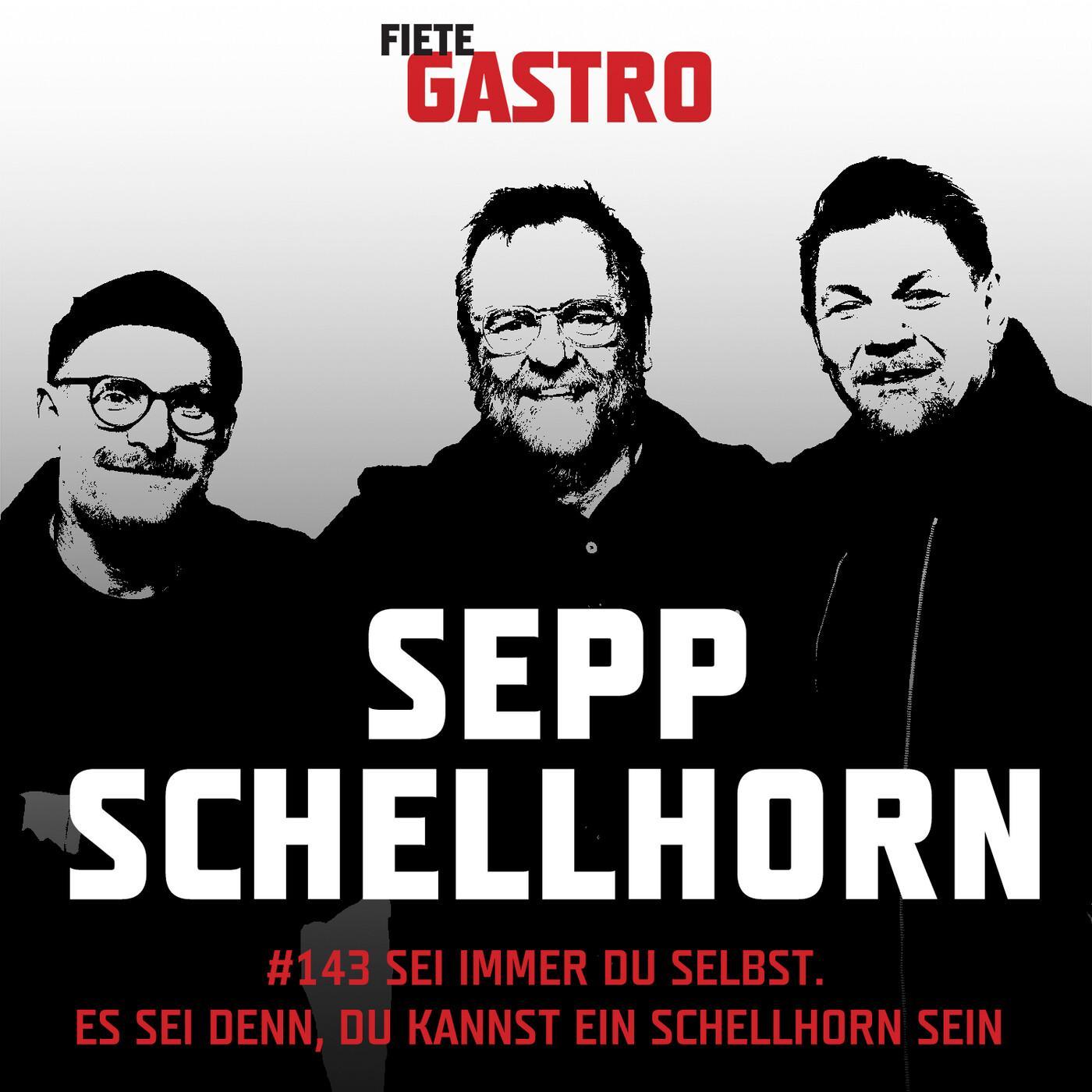#143 Sei immer du selbst. Es sei denn, du kannst ein Schellhorn sein – mit Sepp Schellhorn episode artwork