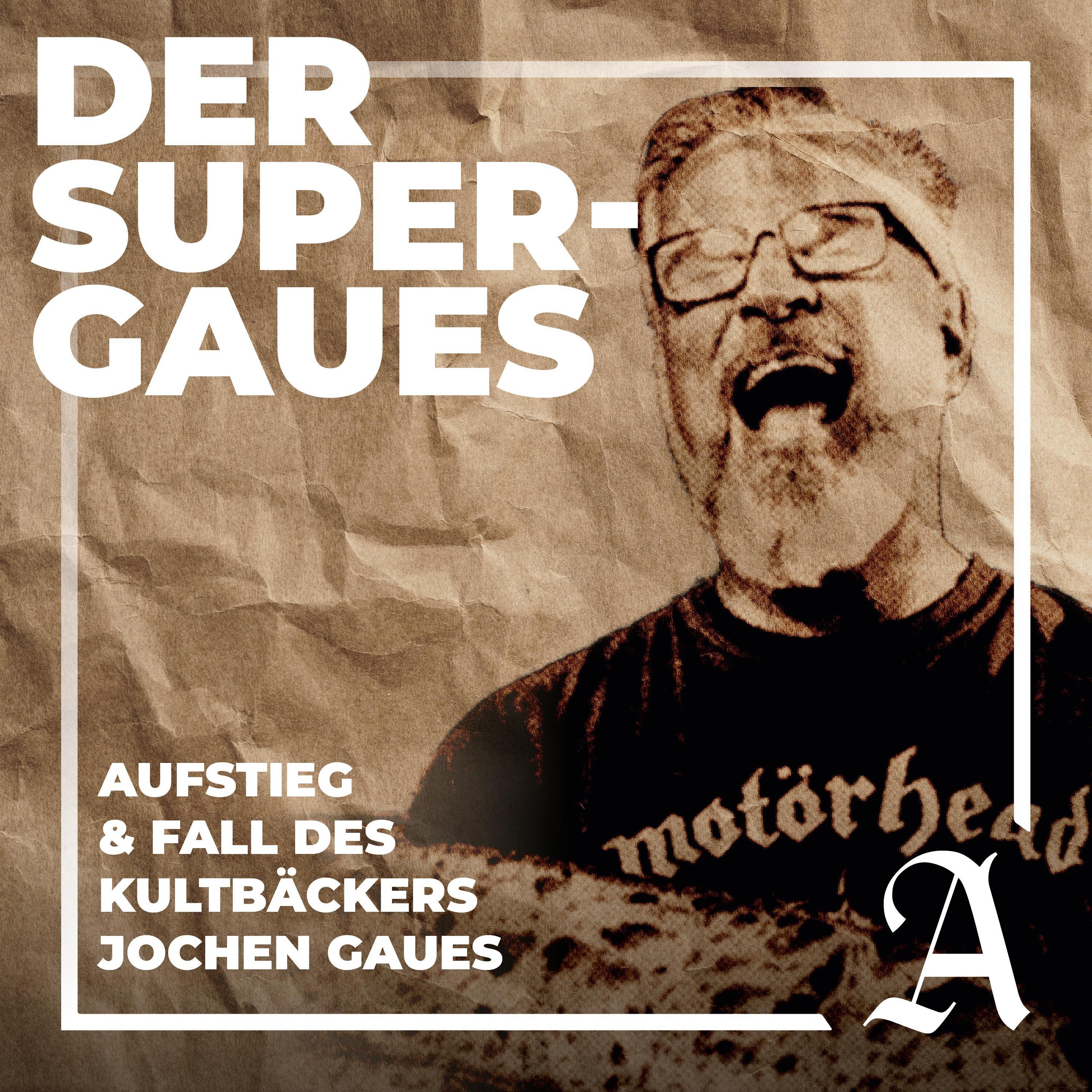 Der Super-Gaues - Aufstieg & Fall des Kultbäckers Jochen Gaues