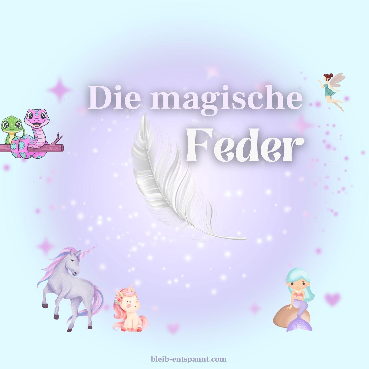 Fantasie Geschichte zum Einschlafen - Die magische Feder - magische Geschichte