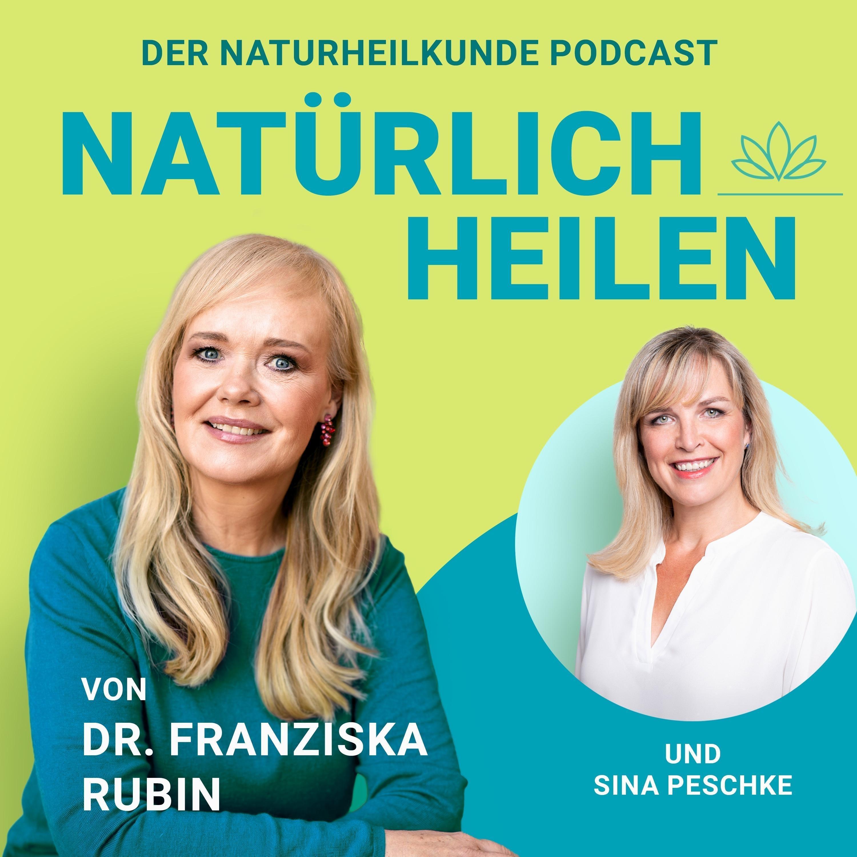 NATÜRLICH HEILEN - Dr. Franziska Rubin Podcast NATÜRLICH HEILEN - Dr. Franziska Rubin