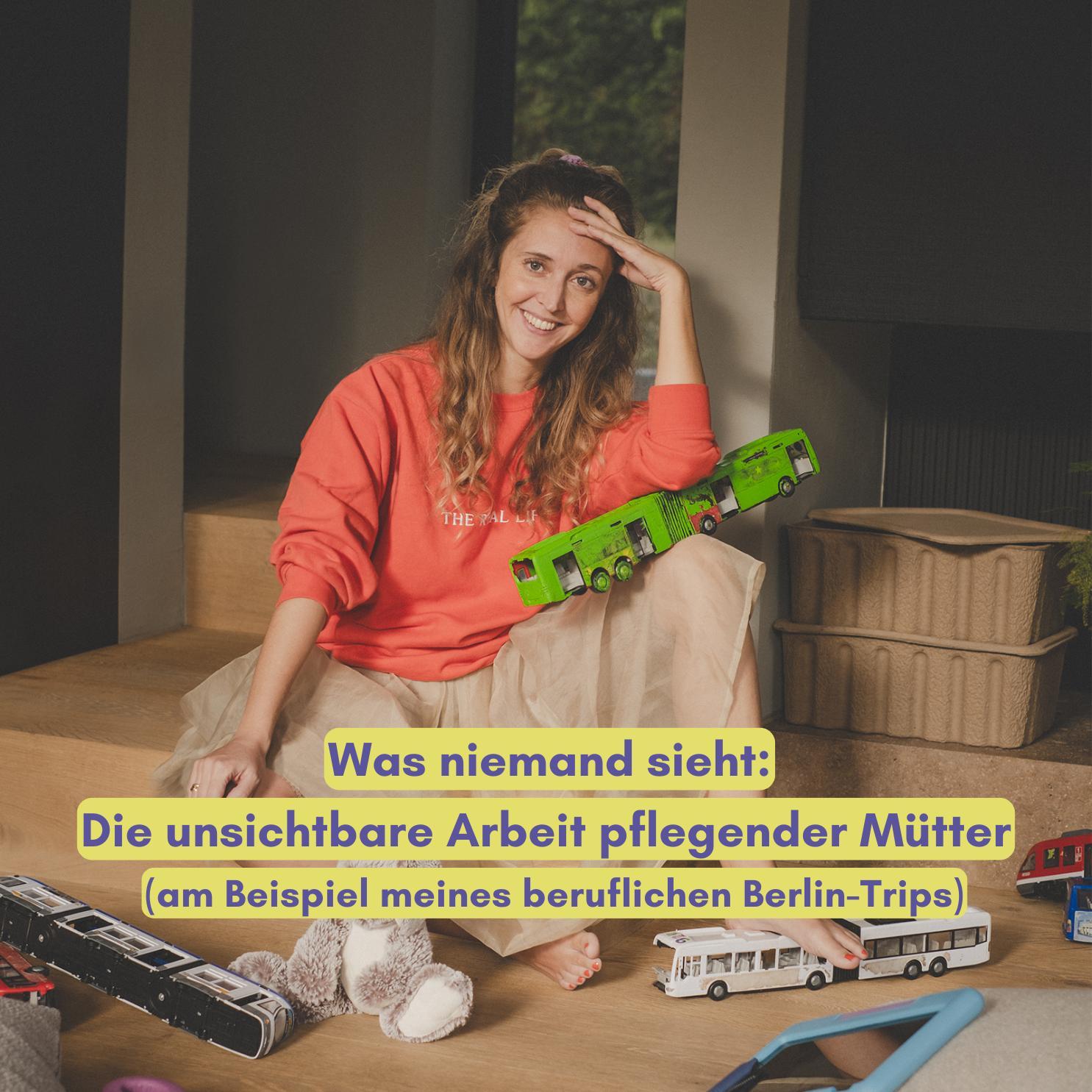 Was niemand sieht: Die unsichtbare Arbeit pflegender Mütter (am Beispiel meines beruflichen Berlin-Trips) Was niemand sieht: Die unsichtbare Arbeit pflegender Mütter (am Beispiel meines beruflichen Berlin-Trips)